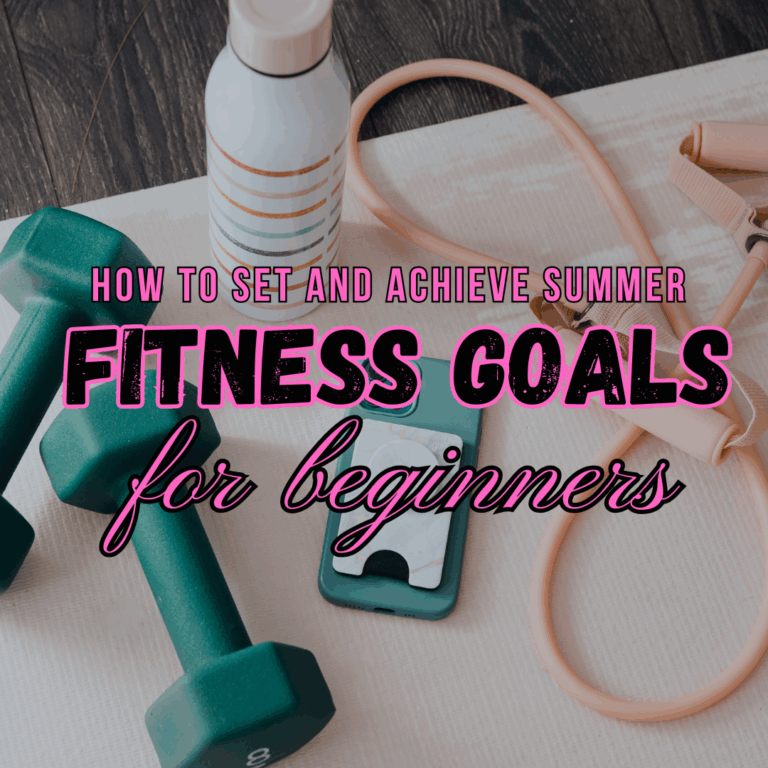 How to Set and Achieve Summer Fitness Goals for Beginners!