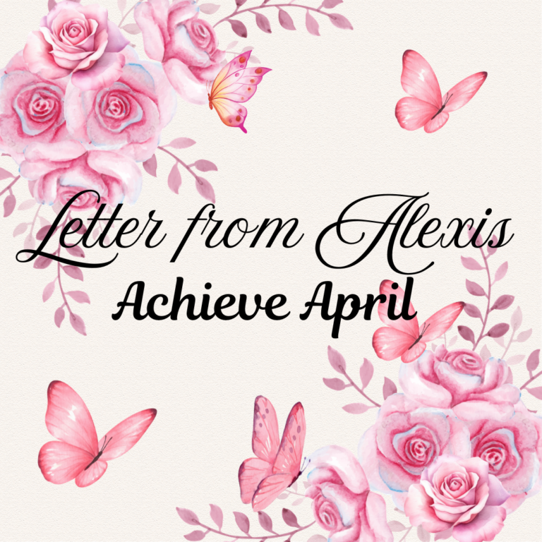 Letter from Alexis: Achieve April
